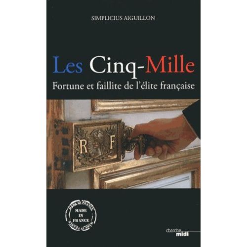 Les Cinq-Mille - Fortune Et Faillite De L'lite Franaise   de Aiguillon Simplicius  Format Broch 