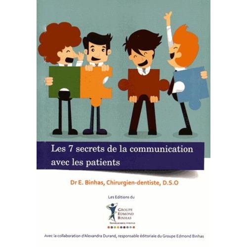 Les 7 Secrets De La Communication Avec Les Patients - Un Guide Des Relations Interpersonnelles Au Cabinet Dentaire   de Binhas Edmond  Format Broch 