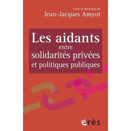 Les Aidants Entre Solidarits Prives Et Politiques Publiques  
