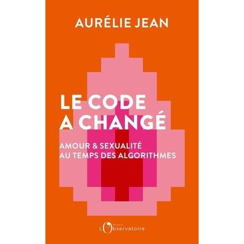 Le Code A Chang - Amour Et Sexualit Au Temps Des Algorithmes   de Jean Aurlie  Format Grand Format 