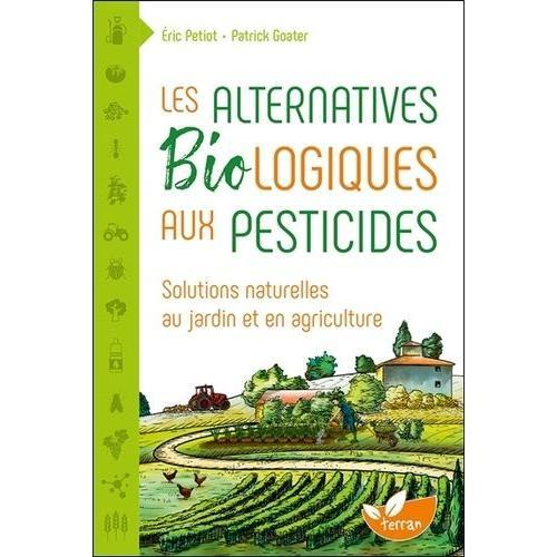 Les Alternatives Biologiques Aux Pesticides - Solutions Naturelles Au Jardin Et En Agriculture   de Petiot Eric  Format Beau livre 