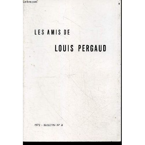 Les Amis De Louis Pergaud - Bulletin N8- 1972- La Bistrocratie Campagnarde, Sur Alfred Machard Et Quelques Autres, Lettres Autographes (Alfred Machard, Maurice Renard), Inventaire De La Bibliotheque(...)   
