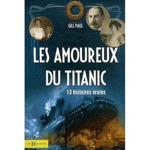 Les Amoureux Du Titanic - 13 Histoires Vraies   de Paul Gill  Format Broch 