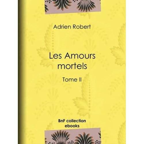 Les Amours Mortels   de Adrien Robert