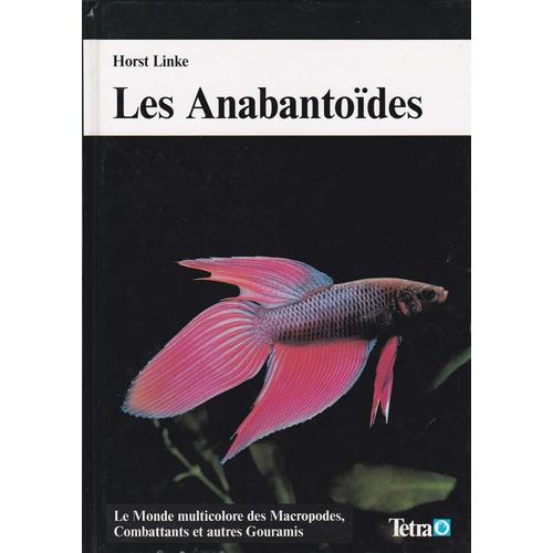 Les Anabantodes . Le Monde Multicolore Des Macropodes, Combattants Et Autres Gouramis   de Horst Linke 