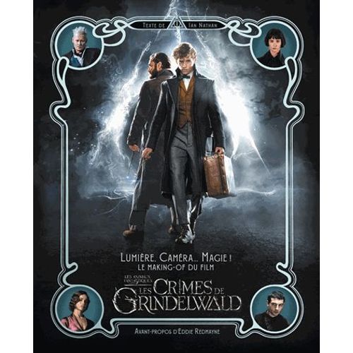 Les Animaux Fantastiques, Les Crimes De Grindelwald - Lumire, Camra - Magie! Le Making Of Du Film   de Ian Nathan  Format Beau livre 