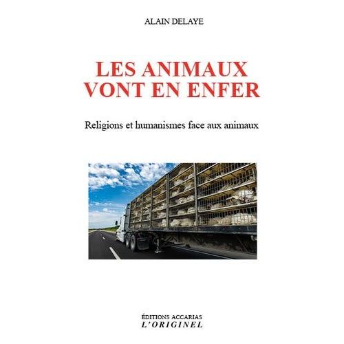 Les Animaux Vont En Enfer - Religions Et Humanismes Face Aux Animaux    Format Beau livre 