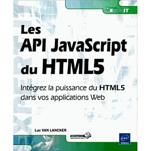 Les Api Javascript Du Html5 - Intgrez La Puissance Du Htlm5 Dans Vos Applications Web   de Van Lancker Luc  Format Broch 