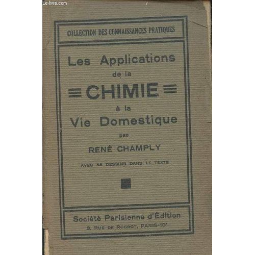Les Applications De La Chimie A La Vie Domestique / Collection Des Connaissances Pratiques.   de ren champly