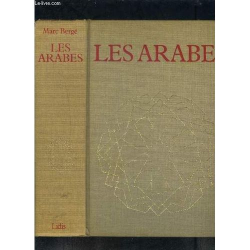Les Arabes- Histoire Et Civilisation Des Arabes Et Du Monde Musulman, Des Origines A La Chute Du Royaume De Grenade, Racontees Par Les Temoins- Ixe S Av J.C.- Xve S   de BERGE MARC