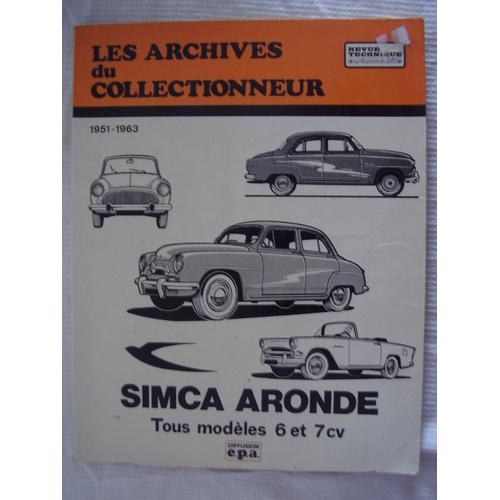 Les Archives Du Collectionneur  N 23 : Simca Aronde Tous Modeles 6 Et 7 Cv 1951-1963