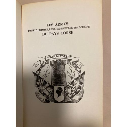 Les Armes Dans L'histoire Les Moeurs Et Les Traditions Du Pays Corse.Henri Rossi.   