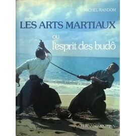 Les arts martiaux ou l'esprit des budô LES ARTS MARTIAUX ou l'esprit des budô | Rakuten