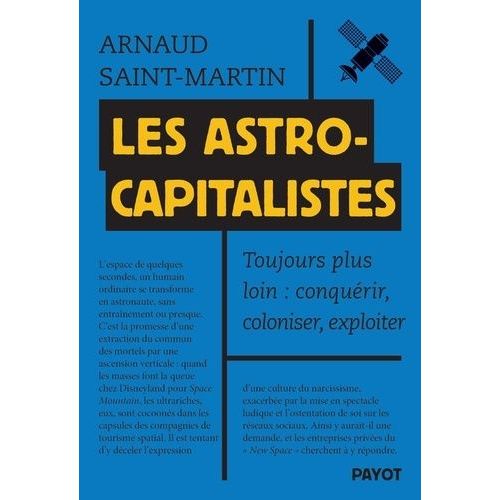 Les Astrocapitalistes - Toujours Plus Loin : Conqurir, Coloniser, Exploiter    Format Grand Format 