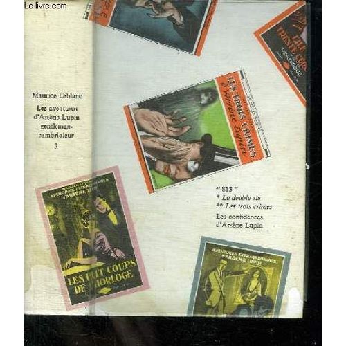 Les Aventures D Arsene Lupin Gentleman Cambrioleur Tome 3. 813. La Double Vie D Arsene Lupin. Les Trois Crimes D Arsene Lupin. Les Confidences D Arsene Lupin.   de maurice leblanc  Format Cartonn 