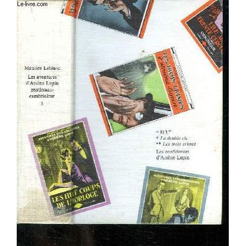 Les Aventures D Arsene Lupin Gentleman Cambrioleur Tome 3. 813. La Double Vie D Arsene Lupin. Les Trois Crimes D Arsene Lupin. Les Confidences D Arsene Lupin.   de maurice leblanc  Format Cartonn 