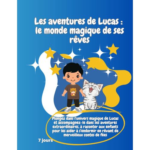 Les Aventures De Lucas : Le Monde Magique De Ses Rves: Plongez Dans L'univers Magique De Lucas Et Accompagnez-Le Dans Ses Aventures Extraordinaires, ... Merveilleux Contes De Fes (French Edition)   de adel  Format Broch 