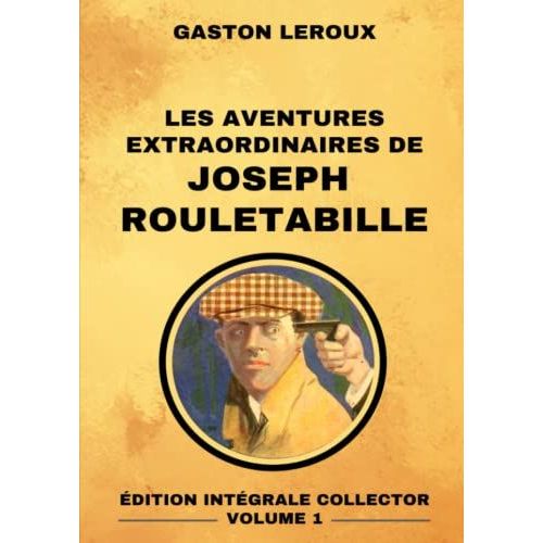 Les Aventures Extraordinaires De Joseph Rouletabille - dition Intgrale Collector Volume 1: Le Mystre De La Chambre Jaune | Le Parfum De La Dame En Noir | Rouletabille Chez Le Tsar | Le Chteau Noir   de gaston leroux  Format Broch 