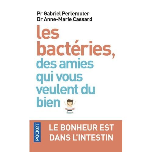 Les Bactries, Des Amies Qui Vous Veulent Du Bien - Le Bonheur Est Dans L'intestin    Format Poche 
