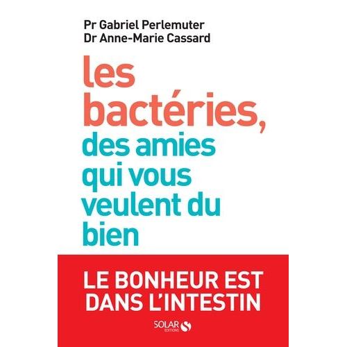 Les Bactries, Des Amies Qui Vous Veulent Du Bien - Le Bonheur Est Dans L'intestin    Format Beau livre 