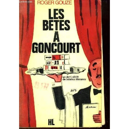 Les Btes  Goncourt (Un Demi-Sicle De Batailles Littraires). de Roger Gouze