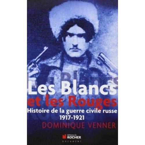 Les Blancs Et Les Rouges - Histoire De La Guerre Civile Russe, 1917-1921   de dominique venner  Format Beau livre 