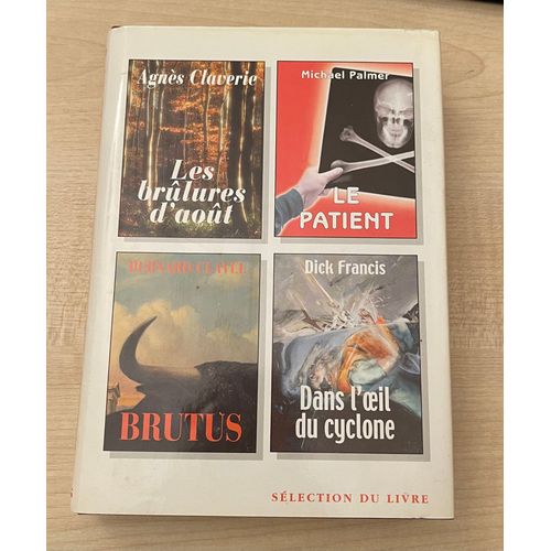 Les Brlures D'aot (De Agns Claverie); Le Patient (De Michael Palmer); Brutus (De Bernard Clavel); Dans L'oeil Du Cyclone (De Dick Francis)   