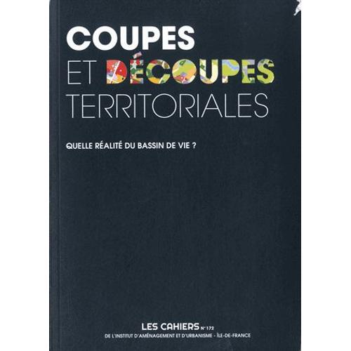 Les Cahiers De L'iaurif N 172 - Coupes Et Dcoupes Territoriales - Quelle Ralit Du Bassin De Vie ?   de Valrie Mancret-Taylor  Format Broch 
