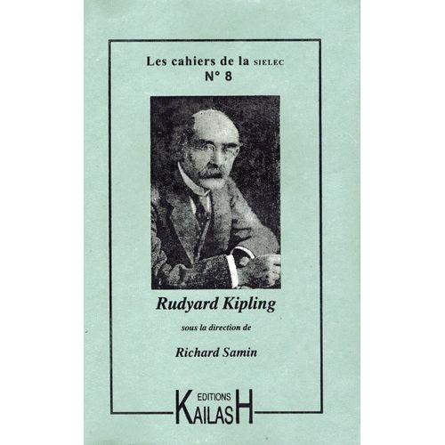 Les Cahiers De La Sielec, N 8 - Rudyard Kipling - Sous La Direction De Richard Samin - Broch, 248 Pages -Paru En 2013 Aux ditions Kailash - Isbn-9782842682132