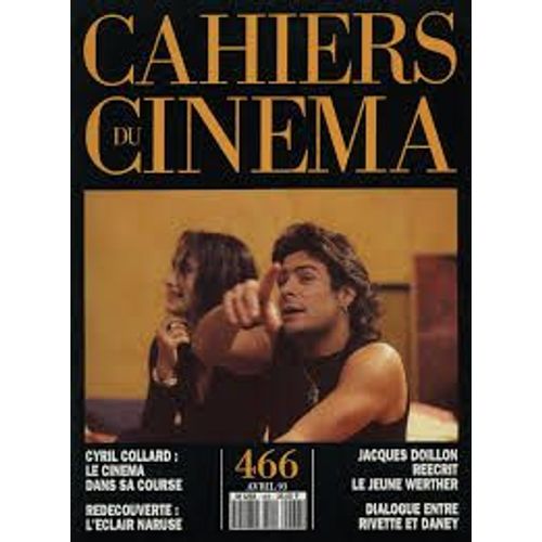 Les Cahiers Du Cinma N 466 _ Avril 1993 _ Les Nuits Fauves : Cyril Collard / Mikio Naruse / Le Jeune Werther : Jacques Doillon / Dialogue Entre Jacques Rivette Et Serge Daney