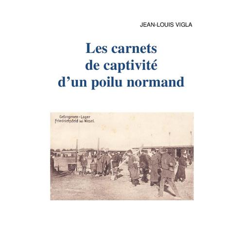 Les Carnets De Captivit D'un Poilu Normand   de Jean-Louis VIGLA