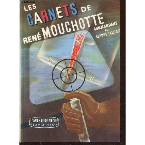 Les Carnets De Ren Mouchoette (1940-1943) : Commandant De Groupe De Chasse Dans La Royal Air Force - Commandant Du Groupe Alsace (Collection : L Aventure Vcue)   de Dezarrois Andr 
