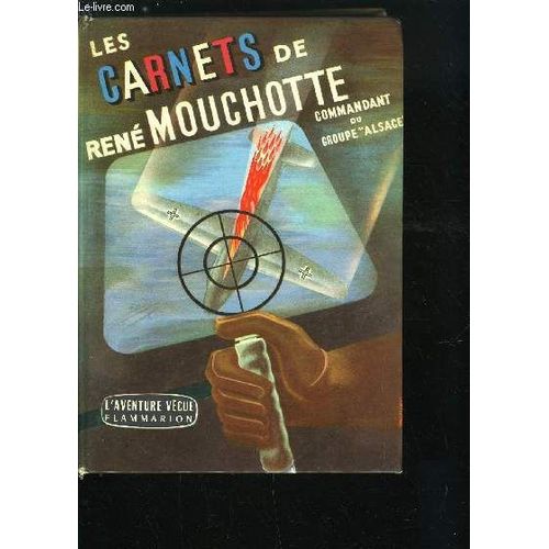 Les Carnets De Rene Mouchotte (1940-1943) - Commandant De Groupe De Chasse Dans La Royal Air Force, Commandant Du Groupe Alsace   de DEZARROIS ANDRE 