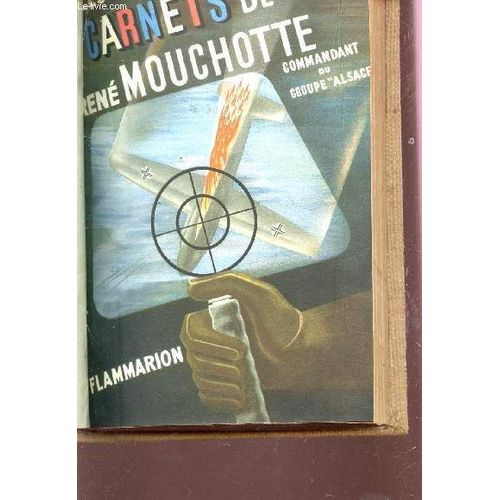 Les Carnets De Rene Mouchotte (1940-1943) - Commandant De Groupe De Chasse Dans La Royal Air Force Commandant Du Groupe Alsace.   de DEZARROIS ANDRE  Format Reli 
