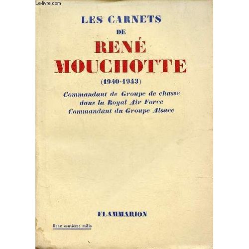 Les Carnets De Ren Mouchotte (1940-1943) Commandant De Groupe De Chasse Dans Le Royal Air Force Commandant Du Groupe Alsace.   de mouchotte rene 