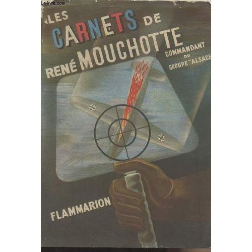 Les Carnets De Ren Mouchotte (1940-1945) Commandant De Groupe De Chasse Dans La Royal Air Force, Commandant Du Groupe Alsace   de mouchotte rene 