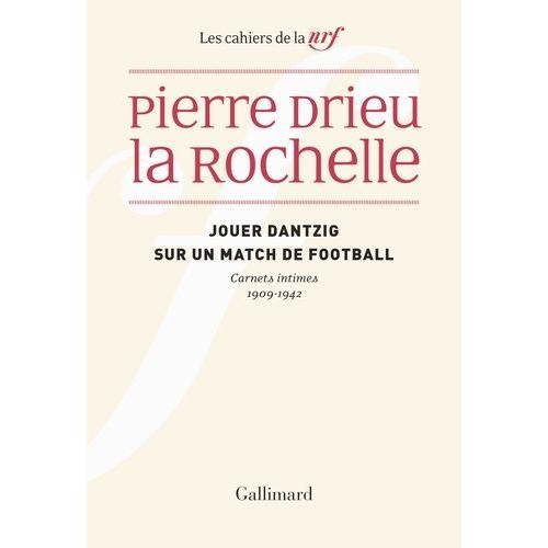 Jouer Dantzig Sur Un Match De Football - Carnets Intimes (1909-1942)   de Drieu La Rochelle Pierre  Format Beau livre 