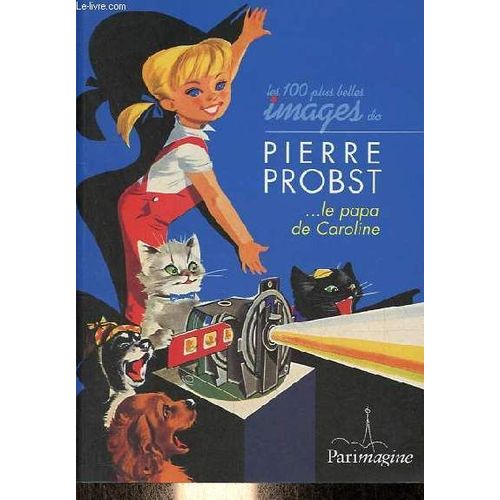 Les Cent Plus Belles Images De Pierre Probst 1913-2007 - Collection Les Cent Plus Belles Images N13.   