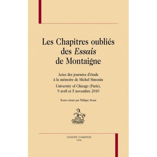 Les Chapitres Oublis Des Essais De Montaigne - Actes Des Journes D'tude  La Mmoire De Michel Simonin, University Of Chicago (Paris) 9 Avril Et 5 Novembre 2010    Format Broch 