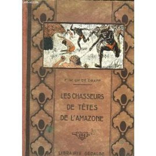 Les Chasseurs De Tetes De L Amazone Sept D Ans D Aventures Et D Explorations Dans Les Forets Vierges de F W Up De Graff