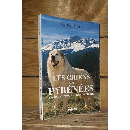 Les Chiens Des Pyrenees : Labrits Et Patous, Chiens De Berger. Prface De Genevive Marsan   de jacques coly 