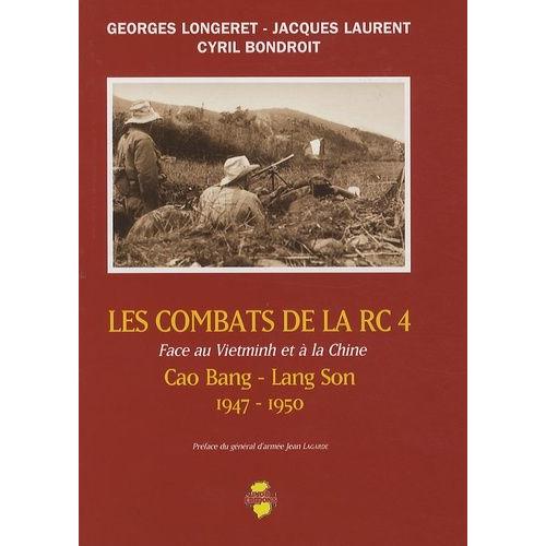 Les Combats De La Rc4 Face Au Vietminh Et  La Chine - Cao Bang-Lang Son 1947-1950   de Longeret Georges  Format Reli 