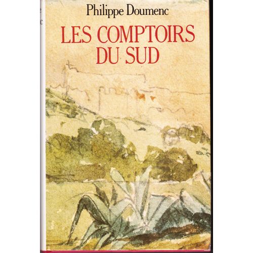 Les Comptoirs Du Sud   de philippe doumenc