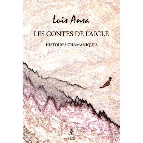 Les Contes De L'aigle - Histoires Chamaniques   de Ansa Luis  Format Broch 