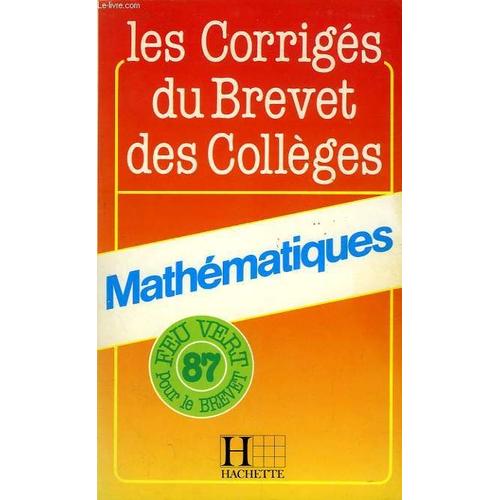 Les Corriges Du Brevet Des Colleges, Mathematiques, 1987 | Rakuten