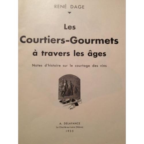 Les Courtiers-Gourmets  Travers Les ges. Notes DHistoire Sur Le Courtage Des Vins   de DAGE Ren  Format Broch 
