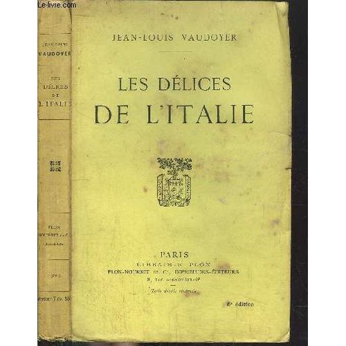 Les Delices De L'italie - Essais - Impressions - Souvenirs   de jean-louis vaudoyer