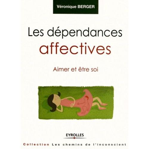 Les Dpendances Affectives - Aimer Et tre Soi   de Berger Vronique  Format Broch 