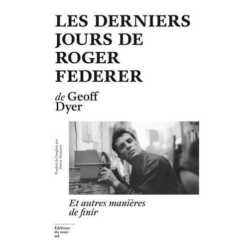 Les Derniers Jours De Roger Federer - Et Autres Manires De Finir   de Dyer Geoff  Format Beau livre 