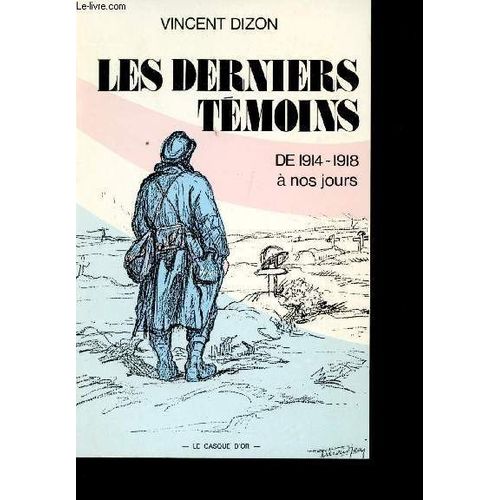 Les Derniers Tmoins.Chronique De 14-18  Nos Jours (Roman). Dessins De Jean Durand   de vincent dizon 